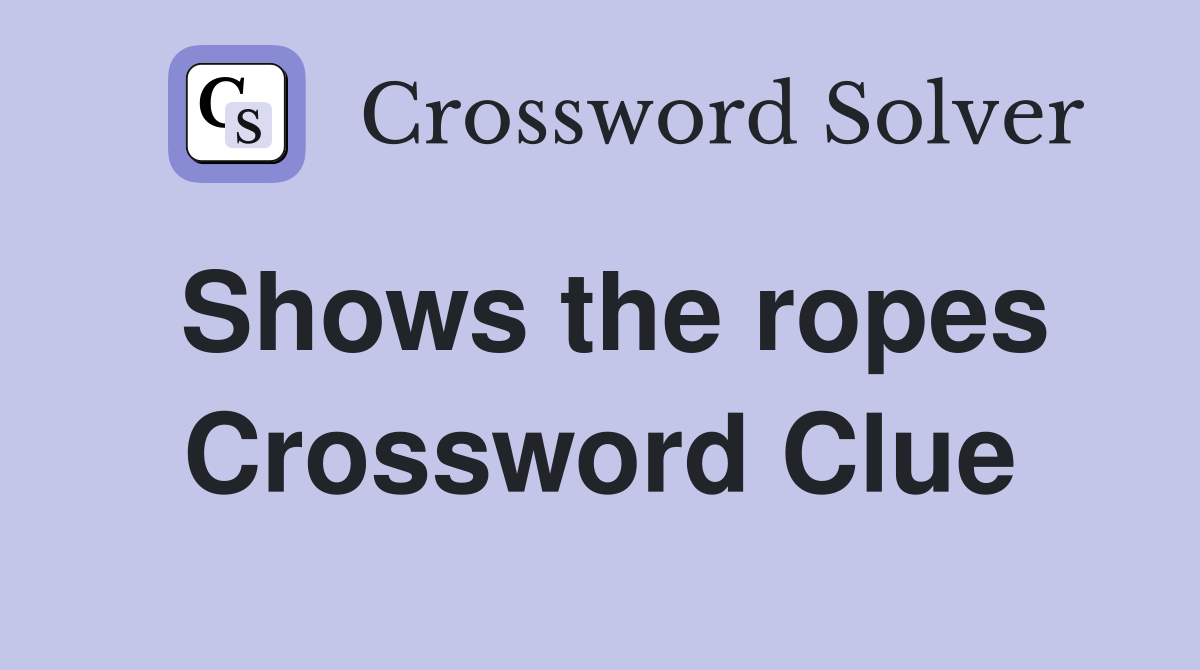 Shows the ropes Crossword Clue Answers Crossword Solver